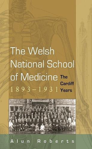 Бумажная книга «The Welsh National School of Medicine, 1893-1931: The Cardiff Years», автор Алун Робертс - фото №1