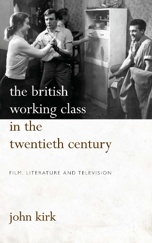 Бумажная книга «The British Working Class in the Twentieth Century: Film, Literature and Television», автор Джон Кирк - фото №1