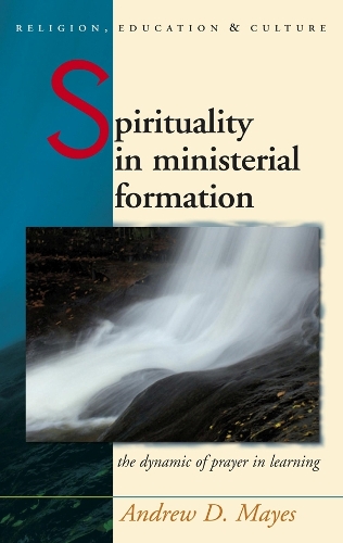 Бумажная книга «Spirituality in Ministerial Formation: The Dynamic of Prayer in Learning», автор Эндрю Майес - фото №1