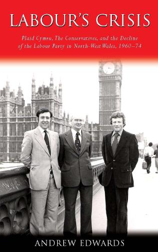 Бумажная книга «Labour's Crisis: Plaid Cymru, the Conservatives, and the Decline of the Labour Party in North-West Wales, 1960-74», автор Эндрю Эдвардс - фото №1