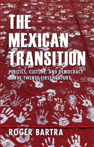 Бумажная книга «The Mexican Transition: Politics, Culture and Democracy in the Twenty-first Century», автор Роджер Бартра - фото №1