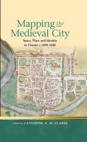 Паперова книга «Mapping the Medieval City: Space, Place and Identity in Chester c.1200-1600», автор Кетрін А. М. Кларк - фото №1