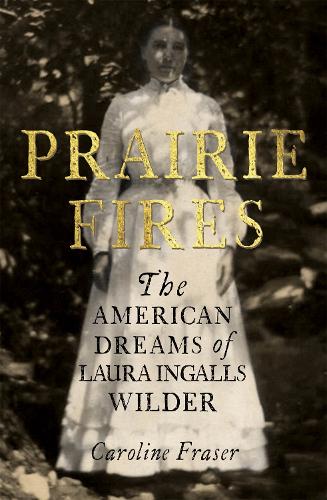 Паперова книга «Prairie Fires: The American Dreams of Laura Ingalls Wilder», автор Керолайн Фрейзер - фото №1