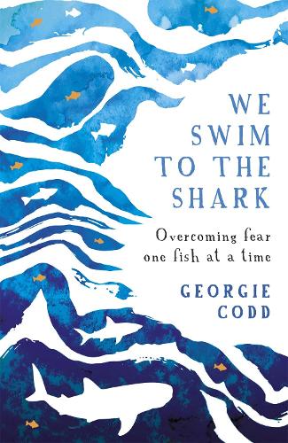 Бумажная книга «We Swim to the Shark: Overcoming fear one fish at a time», автор Джорджия Кодд - фото №1