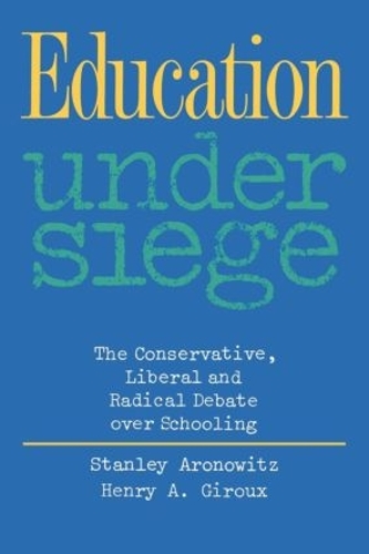 Бумажная книга «Education Under Siege: The Conservative, Liberal and Radical Debate over Schooling», авторов Генри А. Жиру, Стэнли Ароновиц - фото №1