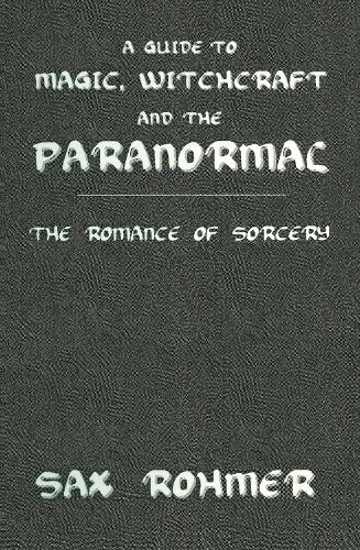 Паперова книга «A Guide to Magic, Witchcraft and the Paranormal: The Romance of Sorcery», автор Сакс Ромер - фото №1