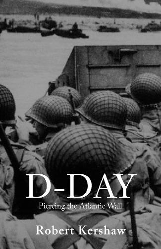 Бумажная книга «D-Day: Piercing the Atlantic Wall», автор Роберт Дж. Кершоу - фото №1