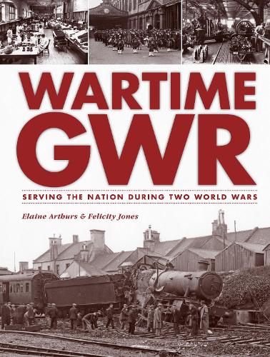 Бумажная книга «Wartime GWR: Serving the Nation during Two World Wars», автор Элейн Артурс - фото №1