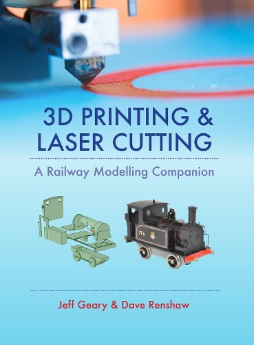 Бумажная книга «3D Printing and Laser Cutting: A Railway Modelling Companion», автор Джефф Гири - фото №1