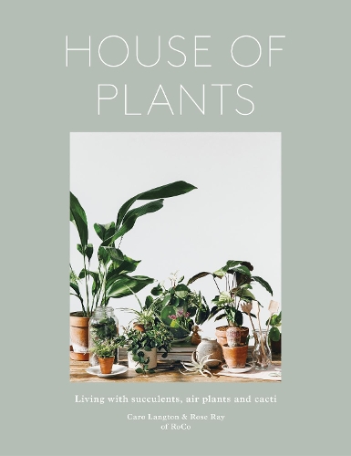 Бумажная книга «House of Plants: Living with Succulents, Air Plants and Cacti», авторов Каро Лэнгтон, Ро Ко, Роуз Рэй - фото №1