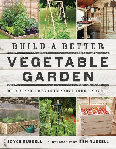 Паперова книга «Build a Better Vegetable Garden: 30 DIY Projects to Improve your Harvest», автор Джойс Рассел - фото №1
