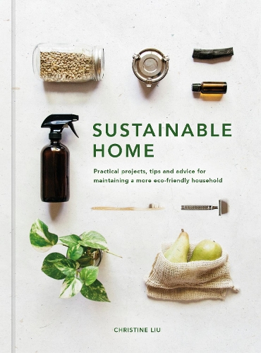 Бумажная книга «Sustainable Home: Practical projects, tips and advice for maintaining a more eco-friendly household», автор Кристин Лю - фото №1