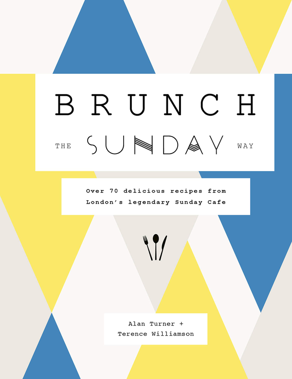 Паперова книга «Brunch the Sunday Way. Over 70 delicious recipes from London's legendary Sunday Cafe», авторів Алан Тернер, Теренс Вільямсон - фото №1