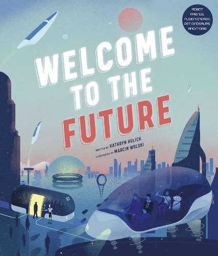 Бумажная книга «Welcome to the Future: Robot Friends, Fusion Energy, Pet Dinosaurs, and More!», автор Кэтрин Хьюлик - фото №1