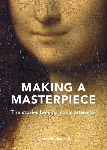 Бумажная книга «Making A Masterpiece: The stories behind iconic artworks», автор Дебра Н. Манкофф - фото №1