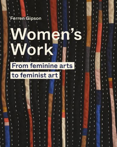 Бумажная книга «Women's Work: From feminine arts to feminist art», автор Феррен Гипсон - фото №1