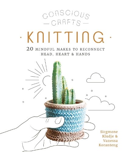 Бумажная книга «Conscious Crafts: Knitting: 20 mindful makes to reconnect head, heart & hands» - фото №1