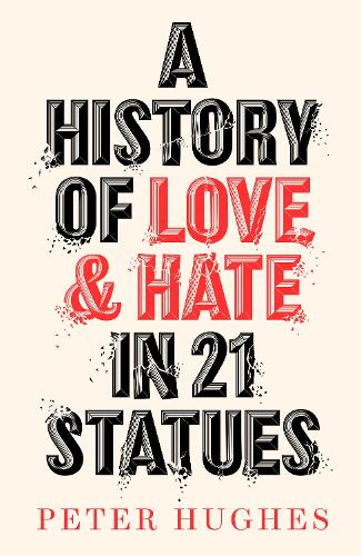 Бумажная книга «A History of Love and Hate in 21 Statues», автор Питер Хьюз - фото №1