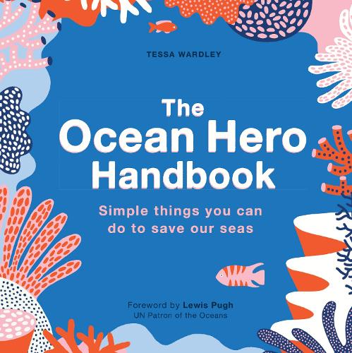 Паперова книга «The Ocean Hero Handbook: Simple things you can do to save out seas», автор Тесса Вордлі - фото №1