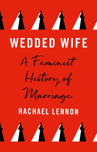 Бумажная книга «Wedded Wife: A Feminist History of Marriage», автор Рэйчел Леннон - фото №1