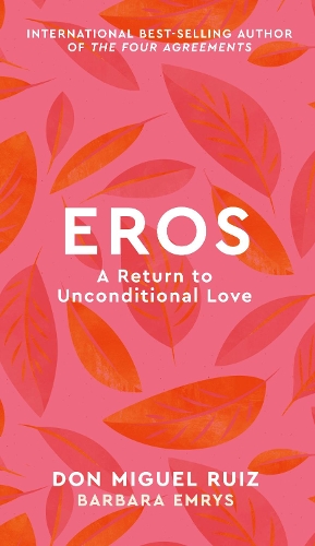 Бумажная книга «Eros: A Return to Unconditional Love», авторов Барбара Эмрис, Дон Мигель Руис - фото №1