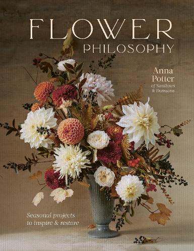 Бумажная книга «Flower Philosophy: Seasonal projects to inspire & restore», автор Анна Поттер - фото №1