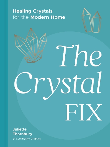 Бумажная книга «The Crystal Fix: Healing Crystals for the Modern Home», автор Джульетта Торнбери - фото №1