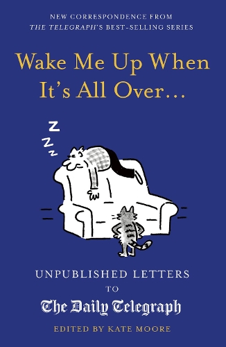 Бумажная книга «Wake Me Up When It's All Over...: Unpublished Letters to The Daily Telegraph», автор Кейт Мур - фото №1