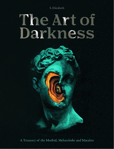 Бумажная книга «The Art of Darkness: A Treasury of the Morbid, Melancholic and Macabre», автор С. Элизабет - фото №1