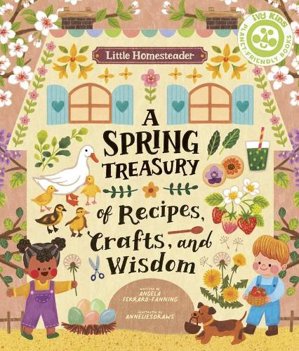 [object Object] «Little Homesteader: A Spring Treasury of Recipes, Crafts, and Wisdom», автор Анжела Ферраро-Фаннінг - фото №1
