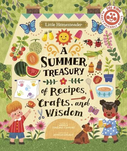 Бумажная книга «Little Homesteader: A Summer Treasury of Recipes, Crafts, and Wisdom», автор Анджела Ферраро-Фаннинг - фото №1