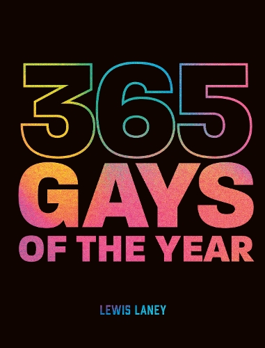Бумажная книга «365 Gays of the Year (Plus 1 for a Leap Year): Discover LGBTQ+ history one day at a time», автор Льюис Лэйни - фото №1