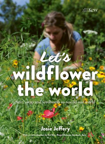 [object Object] «Let's Wildflower the World: Save, swap and seedbomb to rewild our world», автор Джозі Джеффері - фото №1