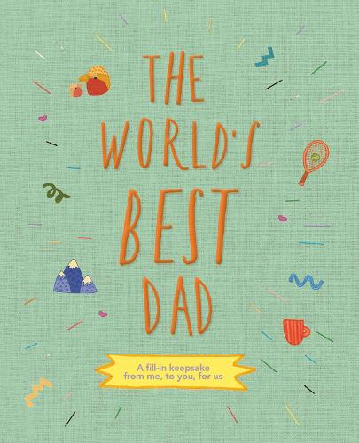 [object Object] «The World's Best Dad: A fill-in keepsake from me, to you, for us», автор Алекс Хитерсей - фото №1