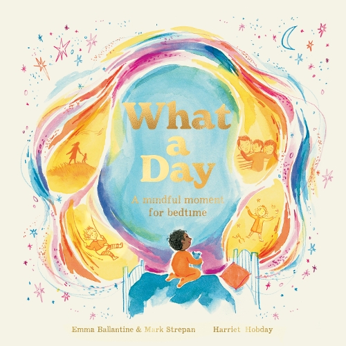 Бумажная книга «What a Day: A Mindful Moment For Bedtime», авторов Эмма Баллантайн, Марк Стрепан - фото №1