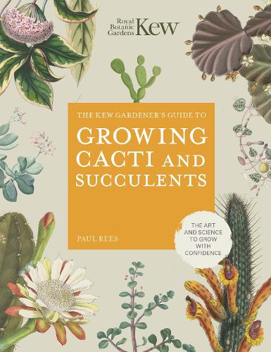 Бумажная книга «The Kew Gardener's Guide to Growing Cacti and Succulents: The Art and Science to Grow with Confidence», автор Пол Рис - фото №1