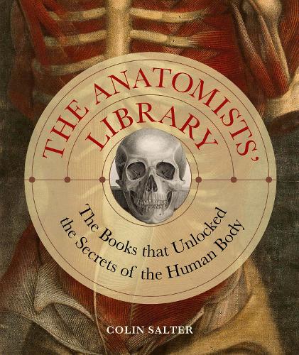 Бумажная книга «The Anatomists' Library: The Books that Unlocked the Secrets of the Human Body», автор Колин Солтер - фото №1
