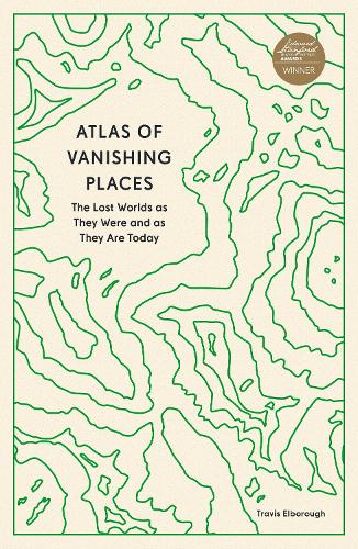 Паперова книга «Atlas of Vanishing Places: The Lost Worlds as They Were and as They Are Today», автор Тревіс Елборо - фото №1