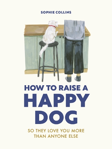 [object Object] «How to Raise a Happy Dog: So they love you (more than anyone else)», автор Софі Коллінз - фото №1