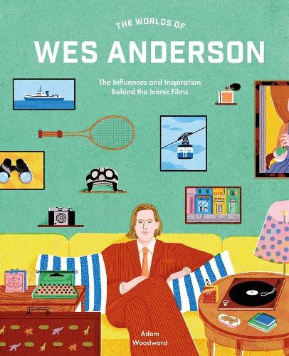 Бумажная книга «The Worlds of Wes Anderson: The Influences and Inspiration Behind the Iconic Films», автор Адам Вудворд - фото №1