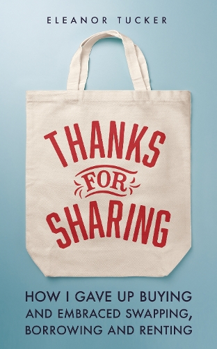 Бумажная книга «Thanks for Sharing: How I Gave Up Buying and Embraced Swapping, Borrowing and Renting», автор Элеонора Такер - фото №1