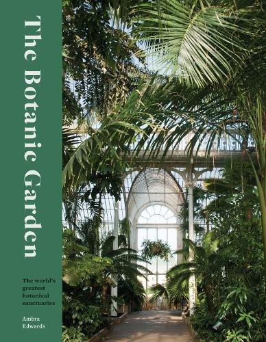 Бумажная книга «The Botanic Garden: The world's greatest botanical sanctuaries», автор Амбра Эдвардс - фото №1