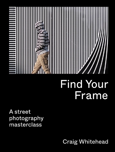 Бумажная книга «Find Your Frame: A Street Photography Masterclass», автор Крейг Уайтхед - фото №1