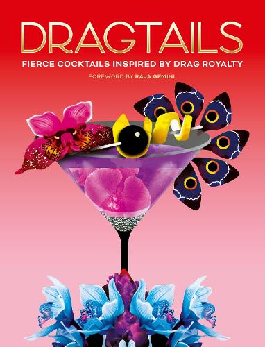 Бумажная книга «Dragtails: Fierce Cocktails Inspired by Drag Royalty», авторов Алиса Вуд, Грег Бейли - фото №1