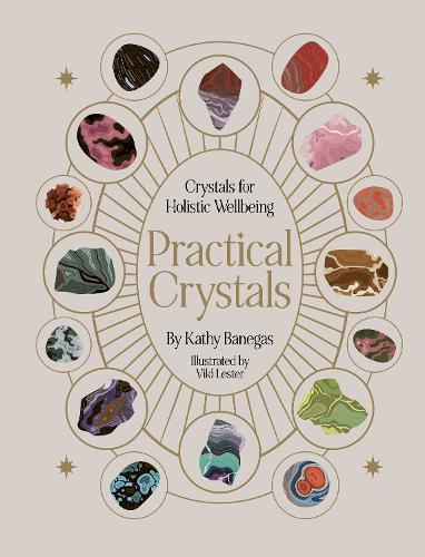 Паперова книга «Practical Crystals: Crystals for Holistic Wellbeing», автор Кеті Банегас - фото №1
