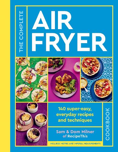 Бумажная книга «The Complete Air Fryer Cookbook: 140 super-easy, everyday recipes and techniques», авторов Дом Милнер, Сэм Милнер - фото №1
