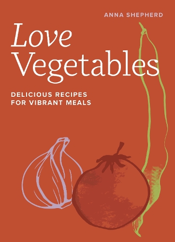 Бумажная книга «Love Vegetables: Delicious Recipes for Vibrant Meals», автор Анна Шеперд - фото №1