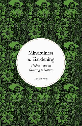 Паперова книга «Mindfulness in Gardening: Meditations on Growing & Nature», автор Арк Редвуд - фото №1