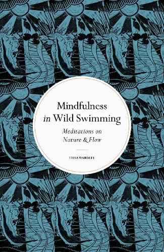 Бумажная книга «Mindfulness in Wild Swimming: Meditations on Nature & Flow», автор Тесса Уордли - фото №1