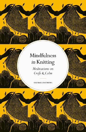 Паперова книга «Mindfulness in Knitting: Meditations on Craft & Calm», автор Рейчел Метьюс - фото №1
